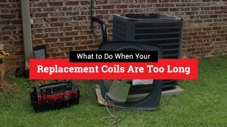 What to Do When Your Replacement Coils Are Too Long?